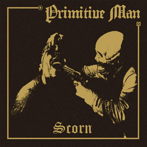 Scorn / PRIMITIVE MAN